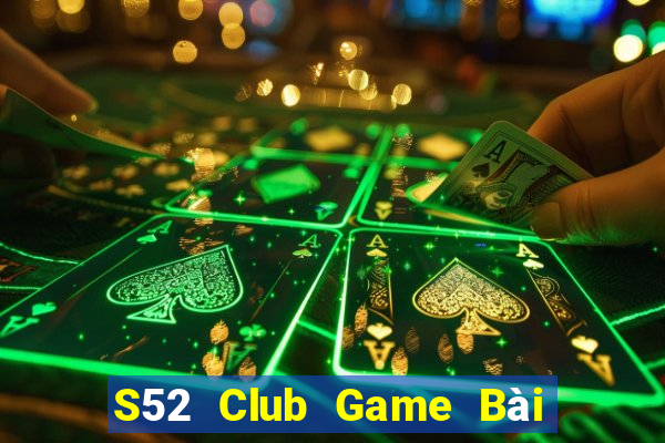 S52 Club Game Bài Vip Club Đổi Thưởng