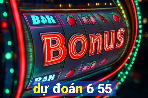 dự đoán 6 55