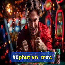 90phut.vn trực tiếp bóng đá