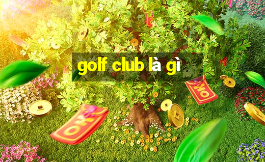 golf club là gì