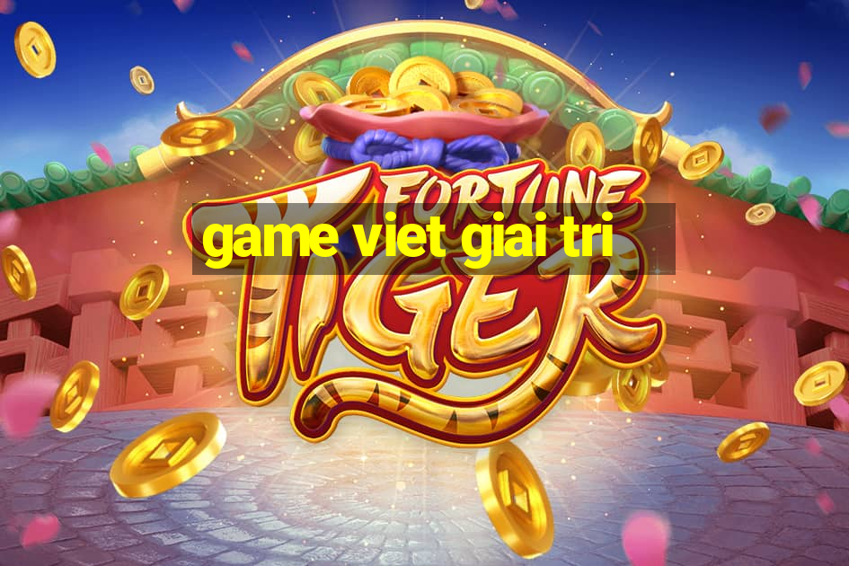 game viet giai tri