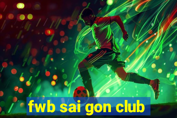 fwb sai gon club