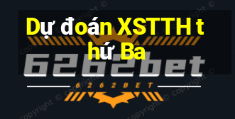 Dự đoán XSTTH thứ Ba