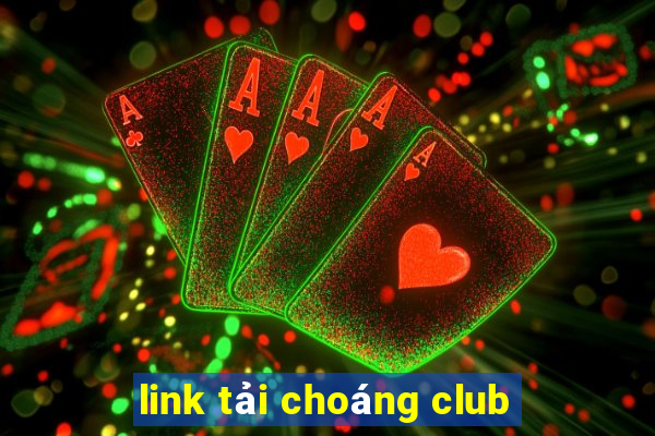 link tải choáng club