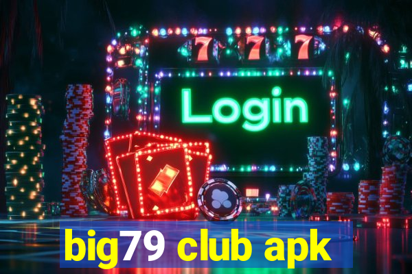 big79 club apk