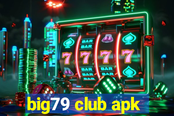 big79 club apk