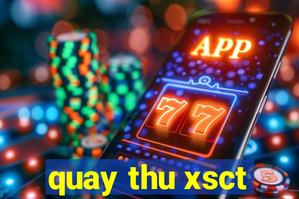 quay thu xsct