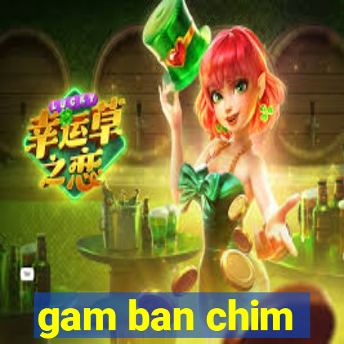 gam ban chim