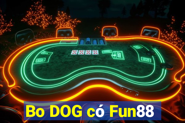 Bo DOG có Fun88