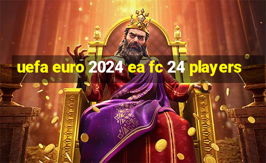 uefa euro 2024 ea fc 24 players