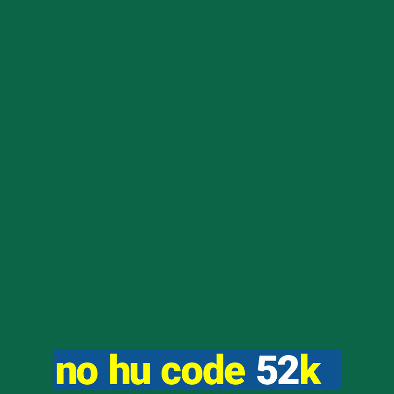 no hu code 52k