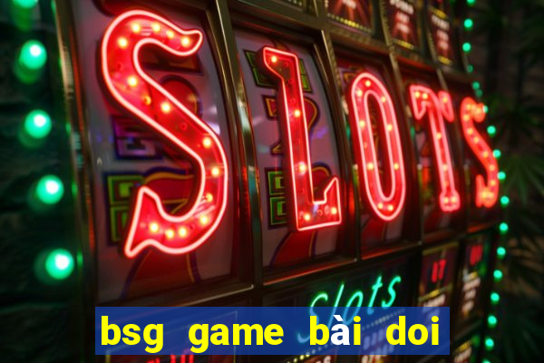 bsg game bài doi thuong ios