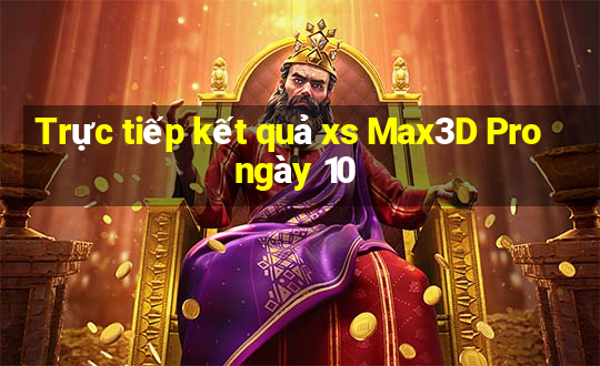 Trực tiếp kết quả xs Max3D Pro ngày 10