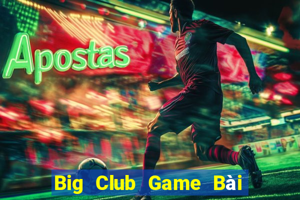 Big Club Game Bài Slot Đổi Thưởng