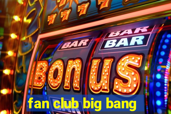 fan club big bang