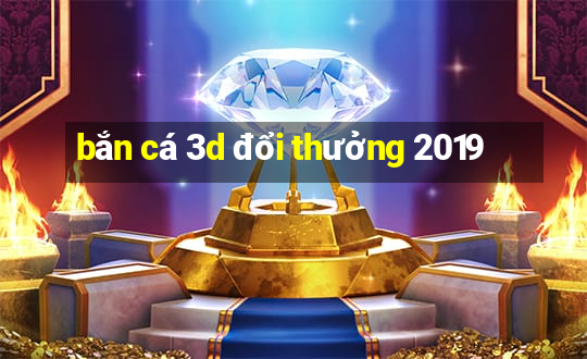 bắn cá 3d đổi thưởng 2019