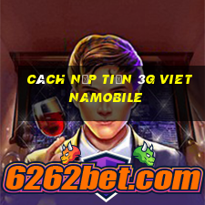 cách nạp tiền 3g vietnamobile