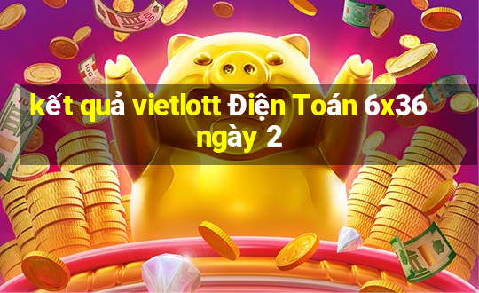 kết quả vietlott Điện Toán 6x36 ngày 2