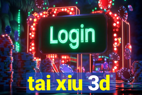 tai xiu 3d