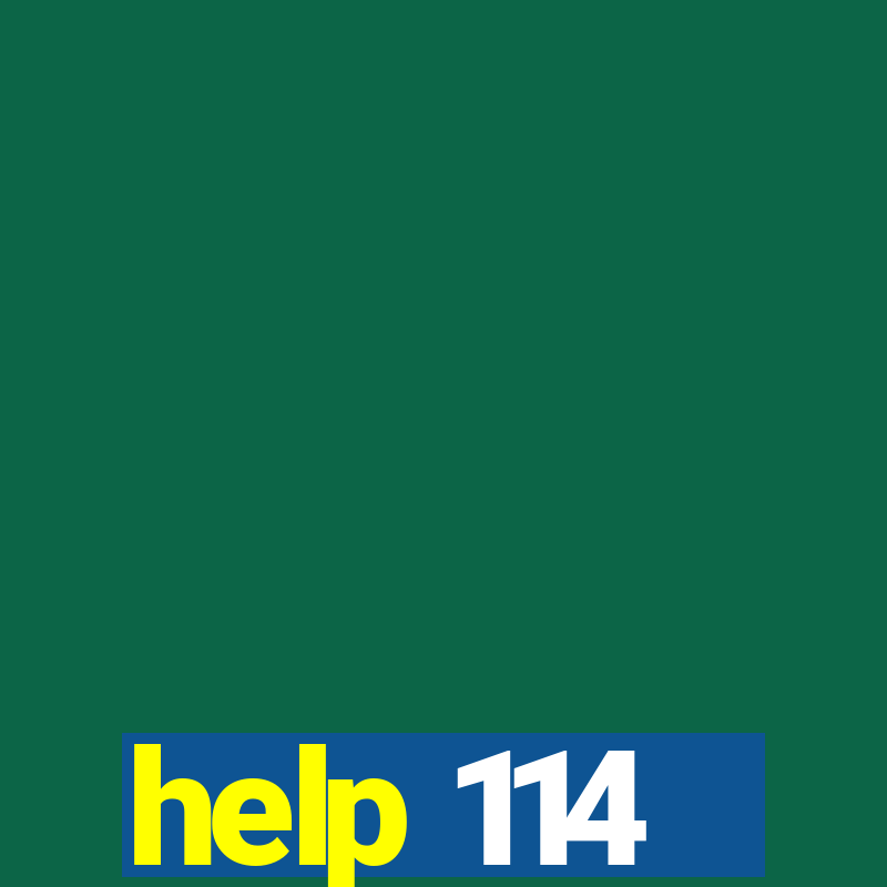 help 114