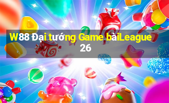 W88 Đại tướng Game bàiLeague 26