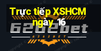 Trực tiếp XSHCM ngày 16