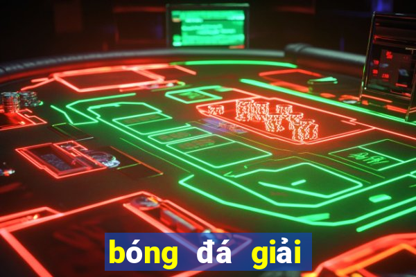 bóng đá giải ngoại hạng anh hôm nay