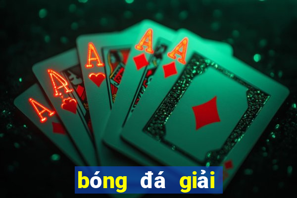 bóng đá giải ngoại hạng anh hôm nay