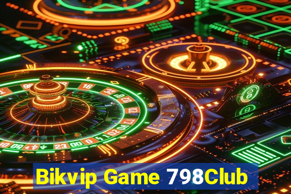 Bikvip Game 798Club