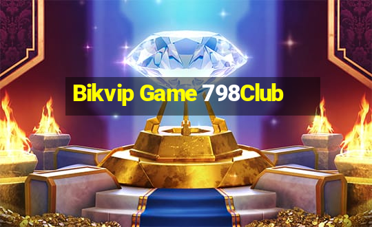 Bikvip Game 798Club