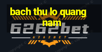 bach thu lo quang nam