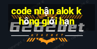 code nhận alok không giới hạn