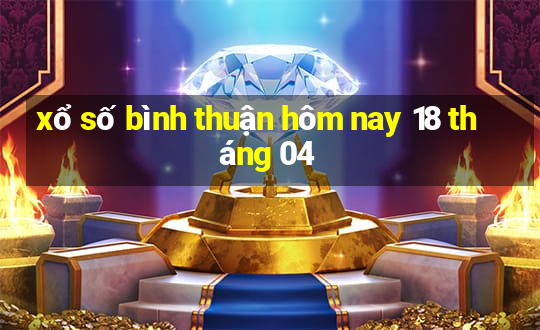 xổ số bình thuận hôm nay 18 tháng 04