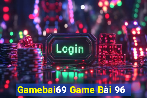 Gamebai69 Game Bài 96