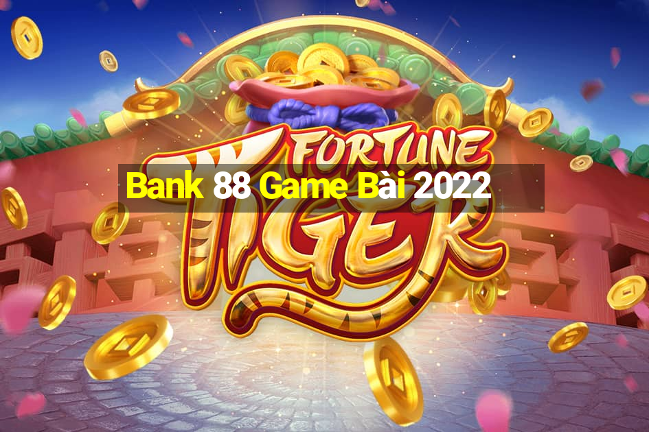 Bank 88 Game Bài 2022