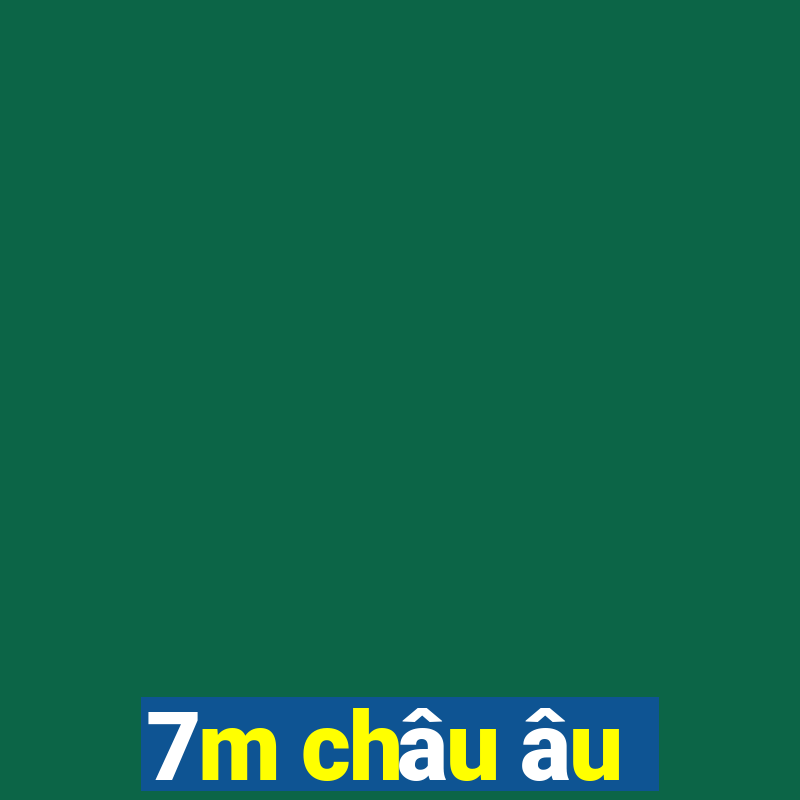 7m châu âu