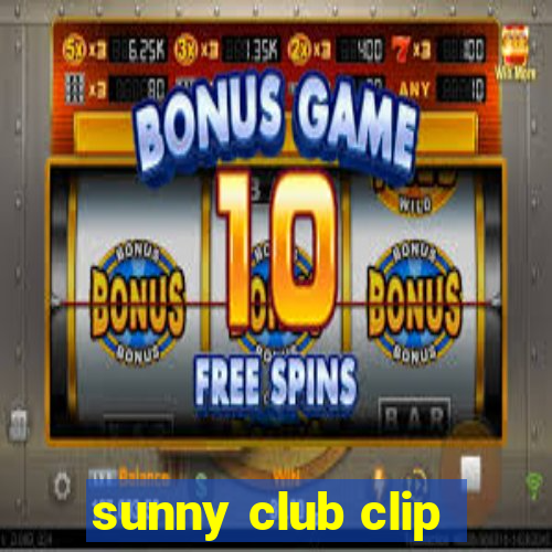 sunny club clip