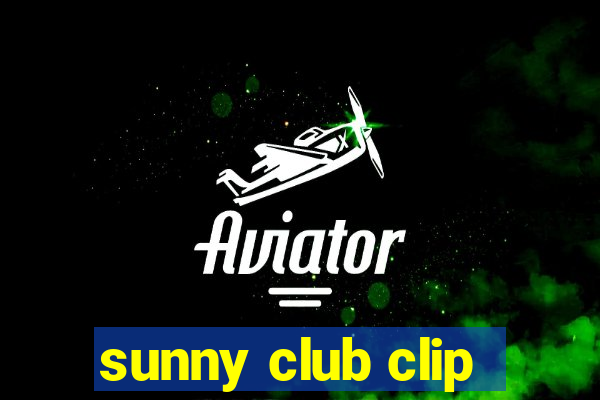 sunny club clip