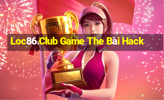 Loc86.Club Game The Bài Hack