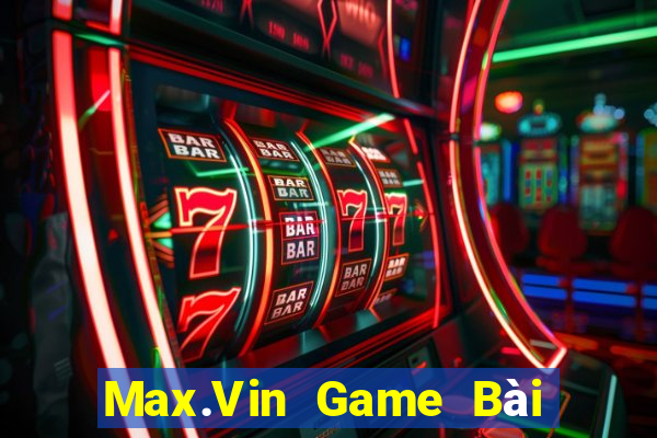 Max.Vin Game Bài Xì Lát