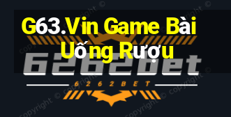 G63.Vin Game Bài Uống Rượu