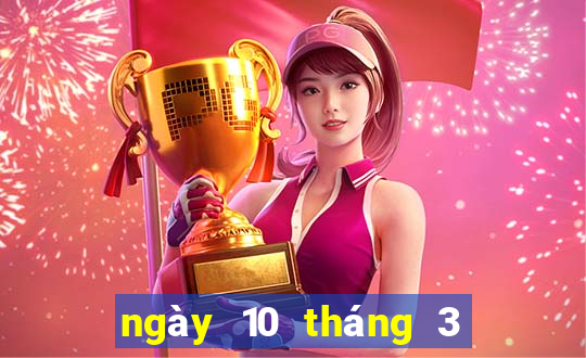 ngày 10 tháng 3 xổ số đà lạt