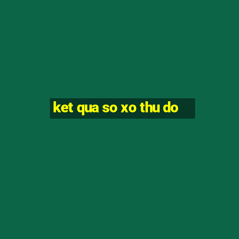 ket qua so xo thu do