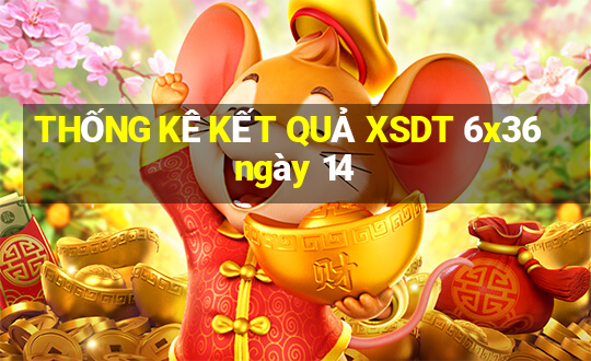 THỐNG KÊ KẾT QUẢ XSDT 6x36 ngày 14