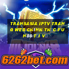 TransAsia iptv Trang web chính thức Fun88 Tải về