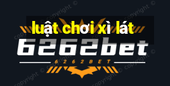 luật chơi xì lát