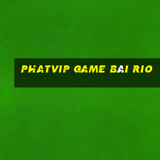 Phatvip Game Bài Rio