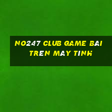 No247 Club Game Bài Trên Máy Tính