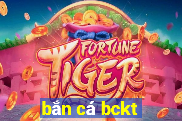 bắn cá bckt