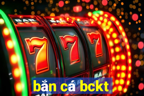 bắn cá bckt